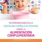 Recomendaciones de la Asociación Española de Pediatría sobre la alimentación complementaria.
